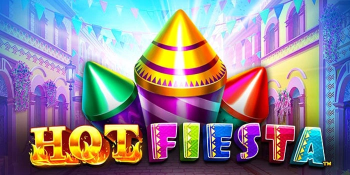 Panduan Lengkap Bermain Slot Hot Fiesta Untuk Pemula