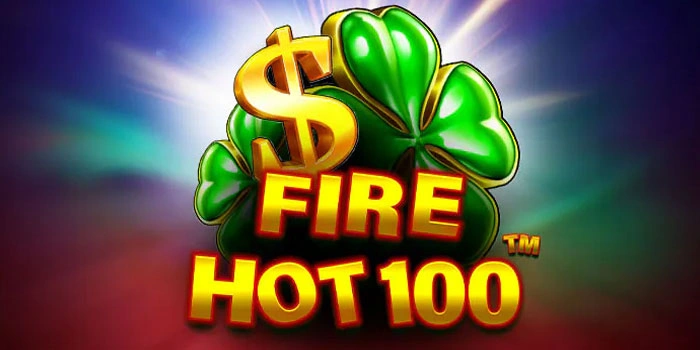 Raih Kemenangan Besar Bermain Di Slot Fire Hot 100