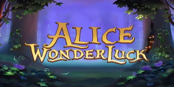 Rahasia Ampuh Bermain di Slot Alice Wonderluck