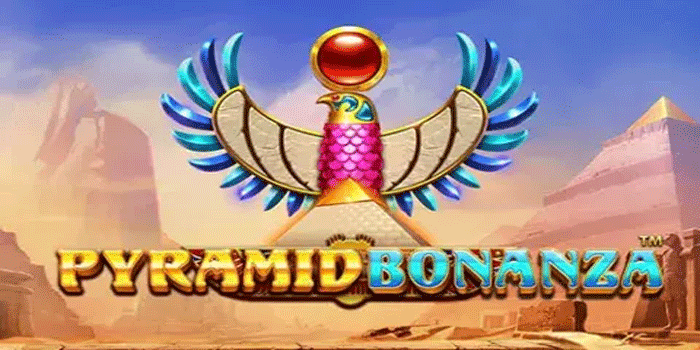 Strategi Ampuh Menang Konsisten Di Slot Pyramid Bonanza
